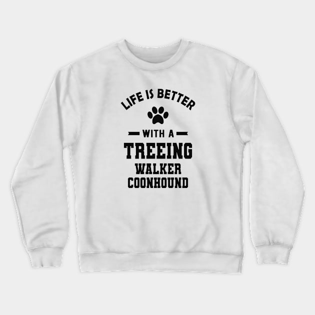 Treeing walker coonhound - Life is better with a treeing walker coonhound Crewneck Sweatshirt by KC Happy Shop